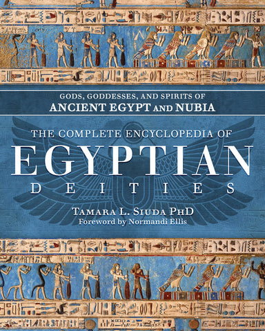 The Complete Encyclopedia of Egyptian Deities BY TAMARA L. SIUDA PHD (AUTHOR),  NORMANDI ELLIS (FOREWORD BY)