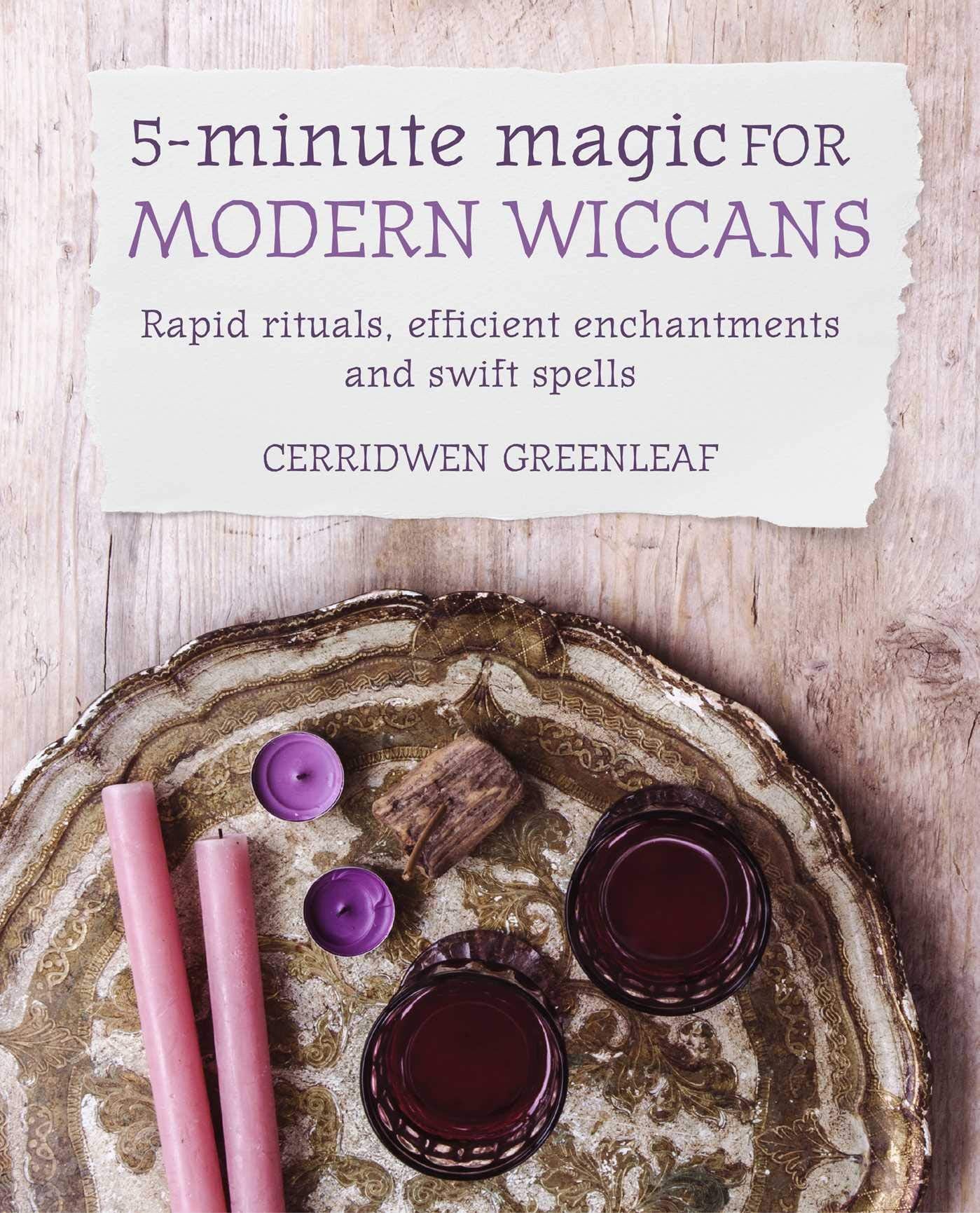 5 Minute Magic For Modern Wiccans by Cerridwen Greenleaf