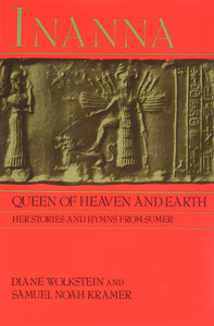 Inanna Queen Of Heaven & Earth by Diane Wolkstein
