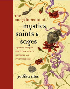 Encyclopedia of Mystics Saints & Sages by Judika Illes