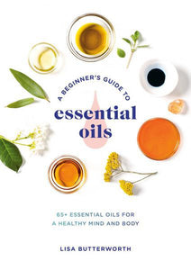 Beginnes Guide to Essential Oils by Lisa Butterworth
