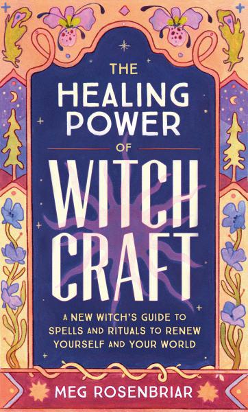 Healing Power of Witchcraft by Meg Rosenbriar