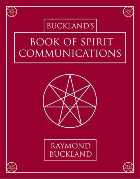 Bucklands Book of Spirit Communications by Raymond Buckland