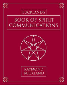 Bucklands Book of Spirit Communications by Raymond Buckland