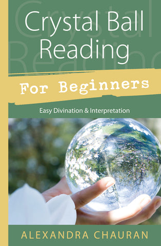 Crystal Ball Reading for Beginners By Alexandra Chauran