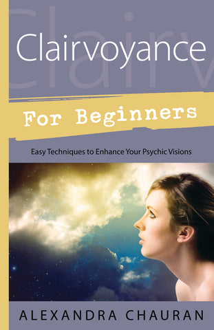 Clairvoyance for Beginners By Alexandra Chauran