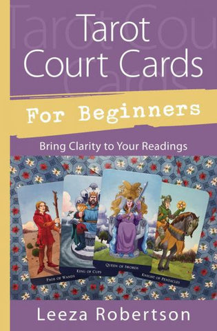 Tarot Court Cards For Beginners by Leeza Robertson