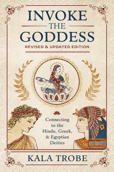 Invoke the Goddess by Kala Trobe