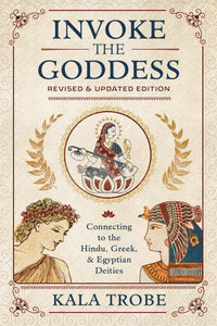 Invoke the Goddess by Kala Trobe