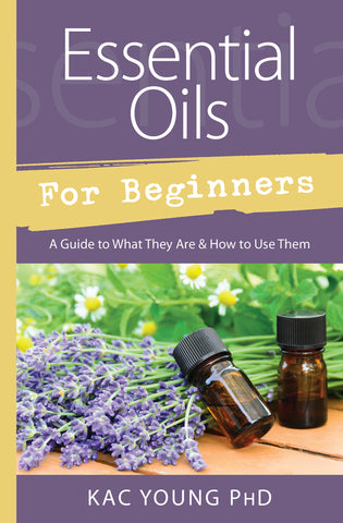 Essential Oils for Beginners By Kac Young PHD