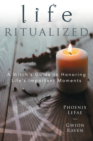 Life Ritualized By Phoenix LeFae & Gwion Raven