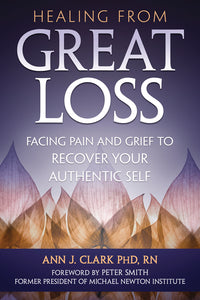 Healing from Great Loss By Ann J Clark PHD