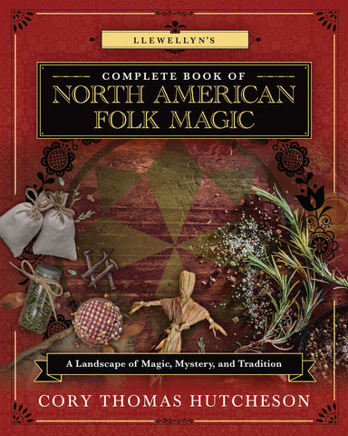 Complete Book of North American Folk Magic By Cory Thomas Hutcheson