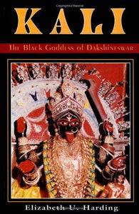 Kali The Black Goddess of Dakshineswar Elizabeth U Harding