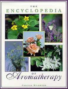 Encyclopedia of Aromatherapy by Christine Wildwood