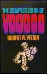 Complete Book of Voodoo By Robert W Pelton