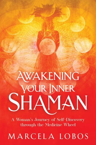 Awakening Your Inner Shaman One Womans Hero Quest by Marcela Lobos