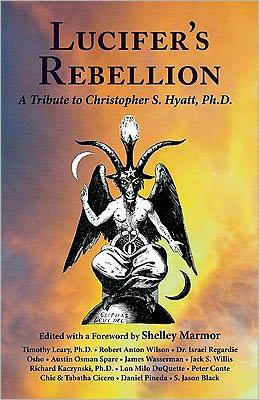 Lucifers Rebellion A Tribute To Christopher S Hyatt PhD by Shelley Marmor