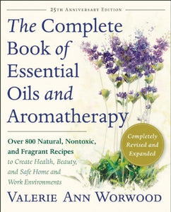 Complete Book of Essential Oils and Aromatherapy by Valerie Ann Worwood