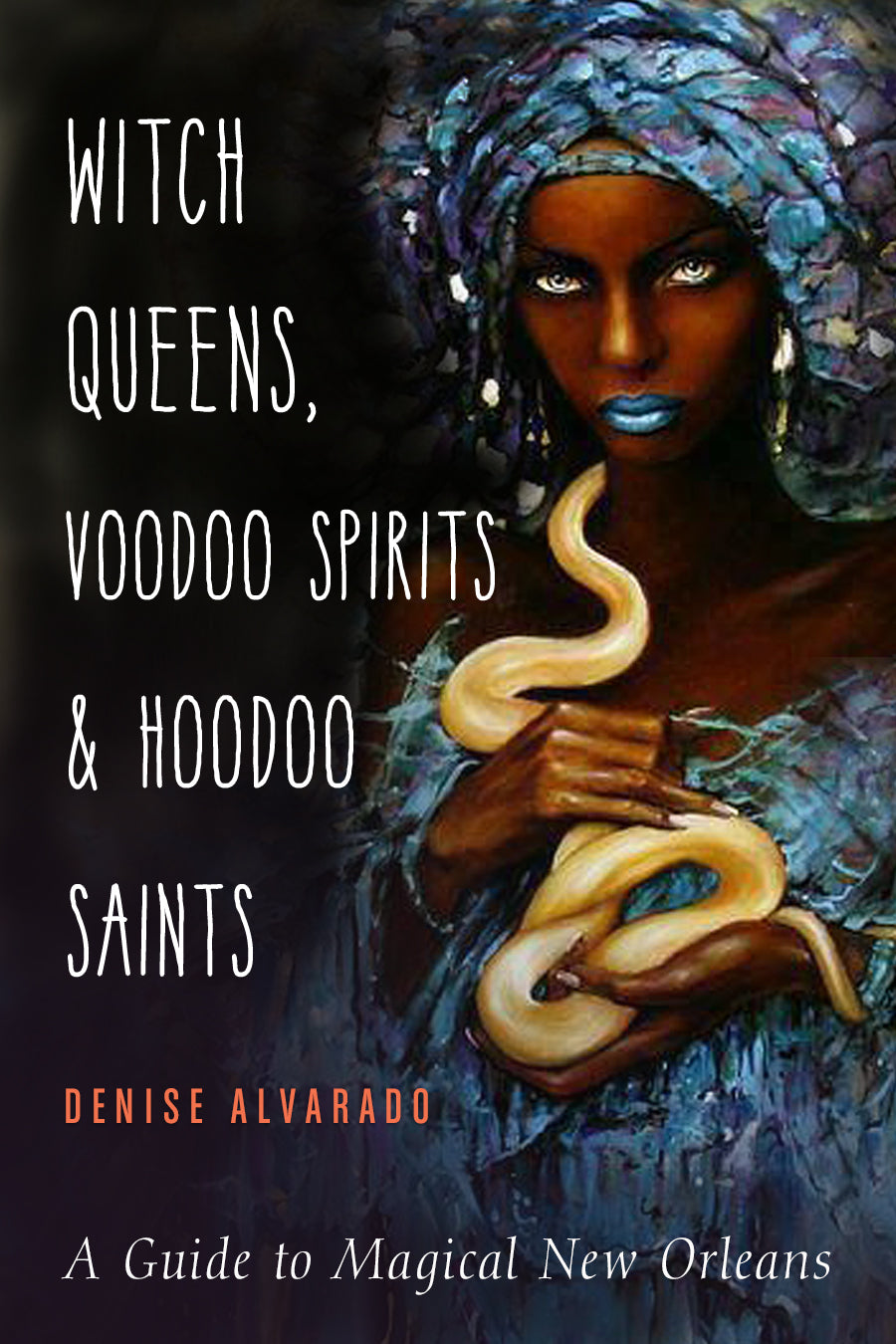 Witch Queens Voodoo Spirits and Hoodoo Saints by Denise Alvarado