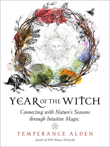 Year of the Witch Connecting with Natures Seasons through Intuitive Magick by Temperance Alden
