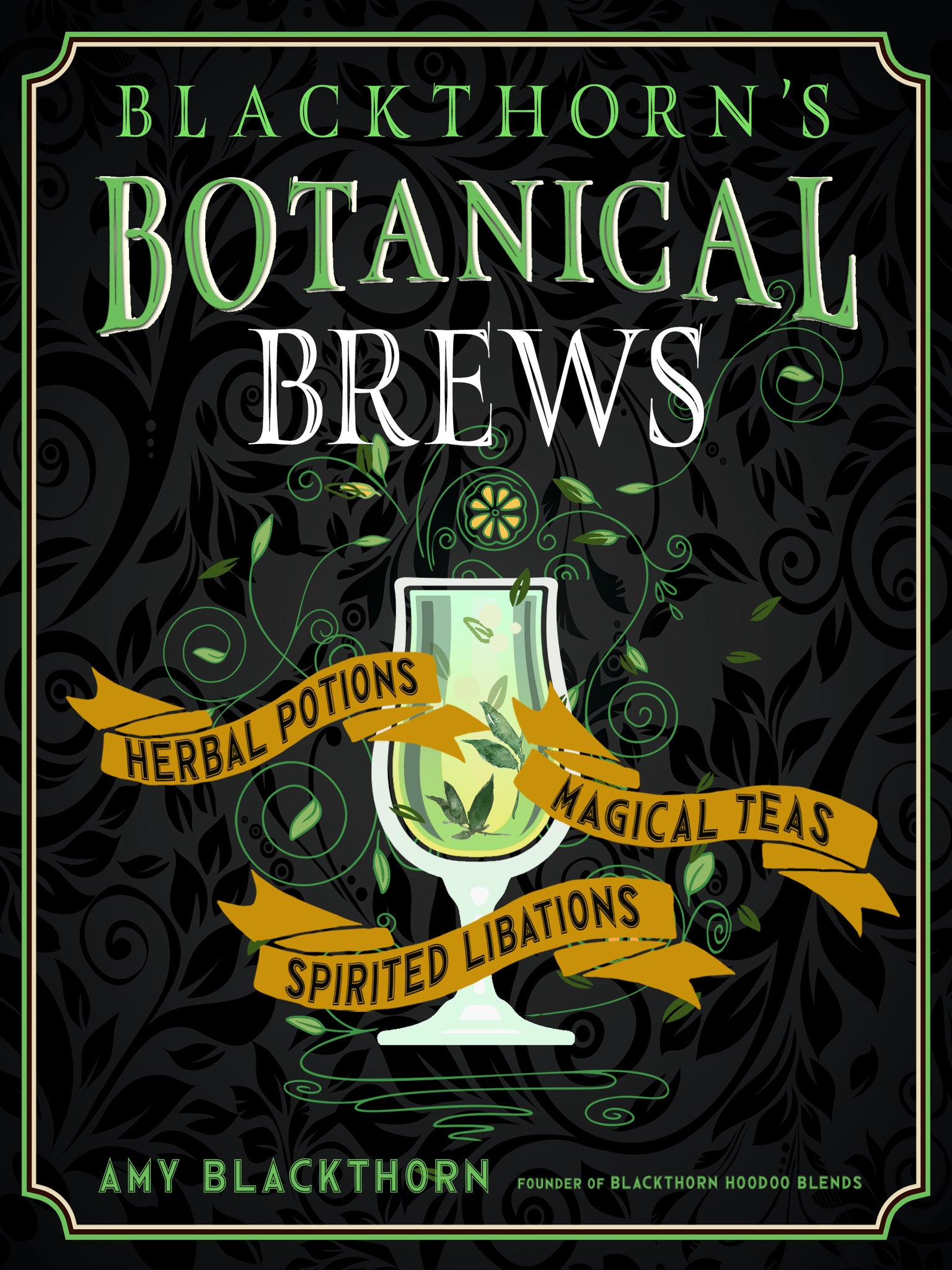 Blackthorns Botanical Brews Herbal Potions Magical Teas and Spirited Libations by Amy Blackthorn