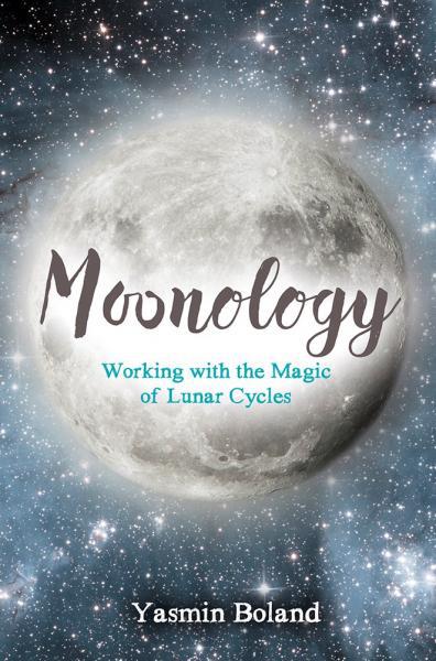 Moonology Working With The Magic Of Lunar Cycles by Yasmin Boland