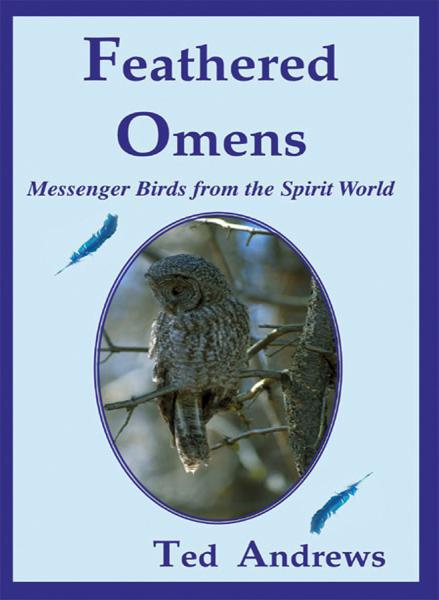 Feathered Omens Messenger Birds From The Spirit World by Ted Andrews