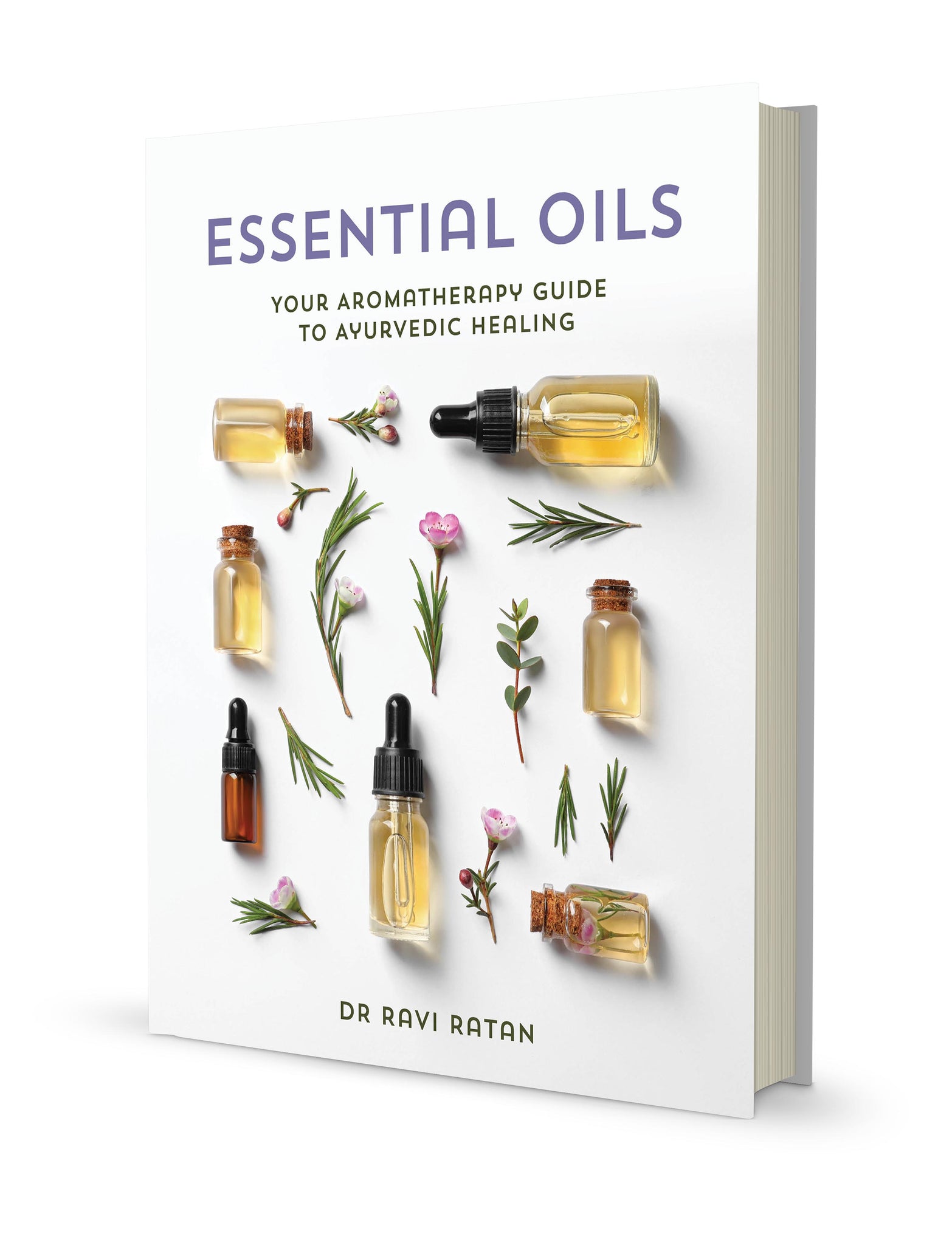 Essential Oils Your Aromatherapy Guide to Ayurvedic Healing Author Dr Ravi Ratan