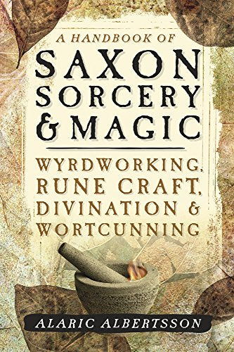 Handbook of Saxon Sorcery & Magic By Alaric Albertsons