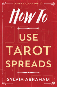 How to Use Tarot Spreads By Sylvia Abraham