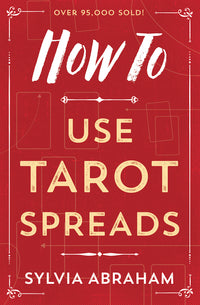 How to Use Tarot Spreads By Sylvia Abraham