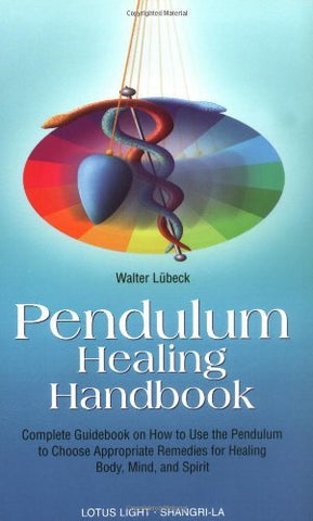 Pendulum Healing Handbook by Walter Lubeck