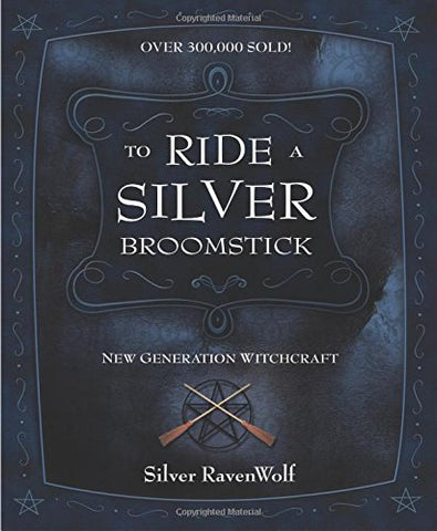 To Ride A Silver Broomstick New Generation Witchcraft by Silver RavenWolf