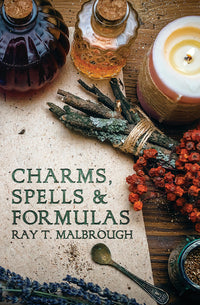 Charms Spells and Formulas By Rev Ray T Malbrough