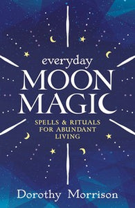 Everyday Moon Magic By Dorothy Morrison