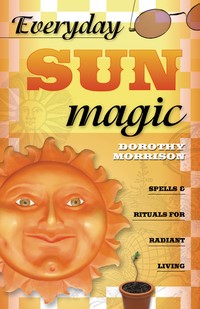 Everyday Sun Magic By Dorothy Morrison