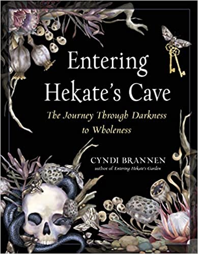 Entering Hekates Cave The Journey Through Darkness to Wholeness by Cyndi Brannen