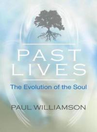 Past Lives The Evolution of the Soul By Paul Williamson