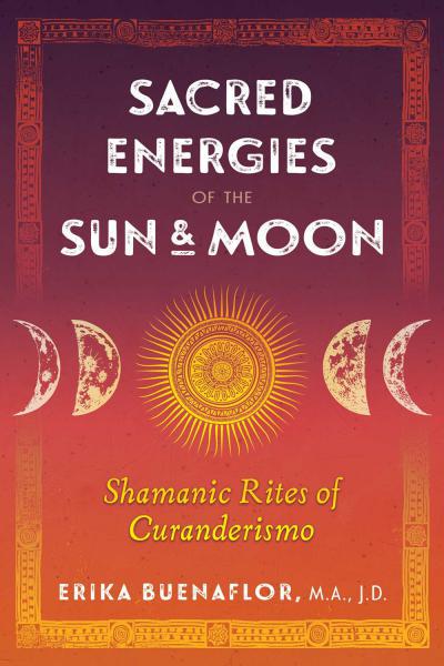 Sacred Energies Of the Sun & Moon By Erika Buenaflor