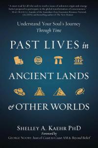 Past Lives in Ancient Lands & Other Worlds By Shelly A Kaehr PhD