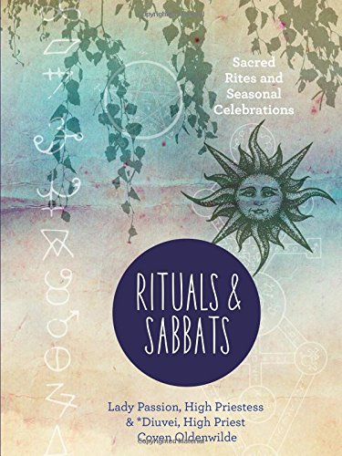 Rituals & Sabbats Sacred Rites & Seasonal Celebrations by Lady Passion & Diuvei