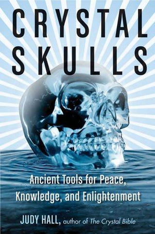 Crystal Skulls Ancient Tools For Peace Knowledge & Enlightenment By Judy Hall